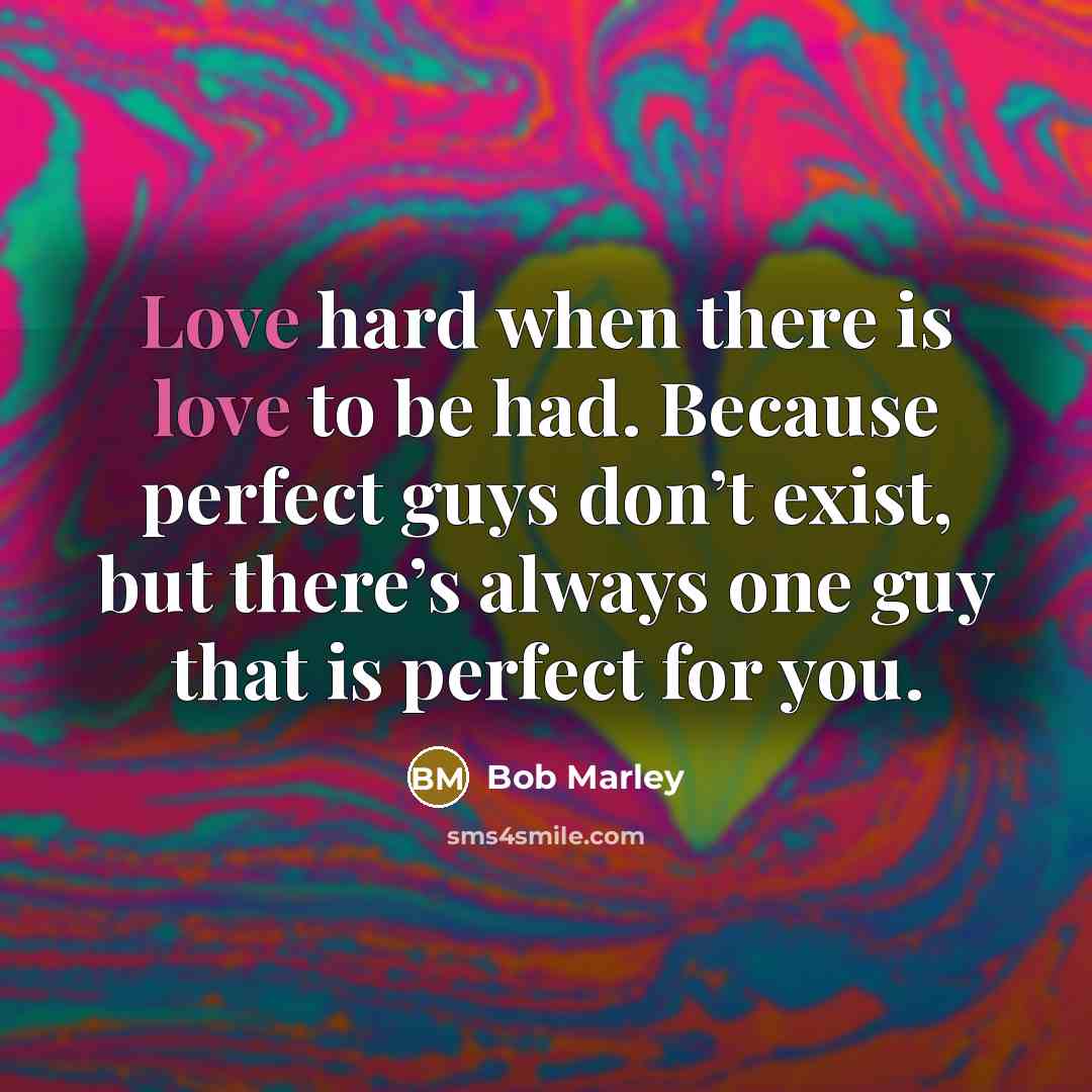 “Love hard when there is love to be had. Because…” quote by Bob Marley