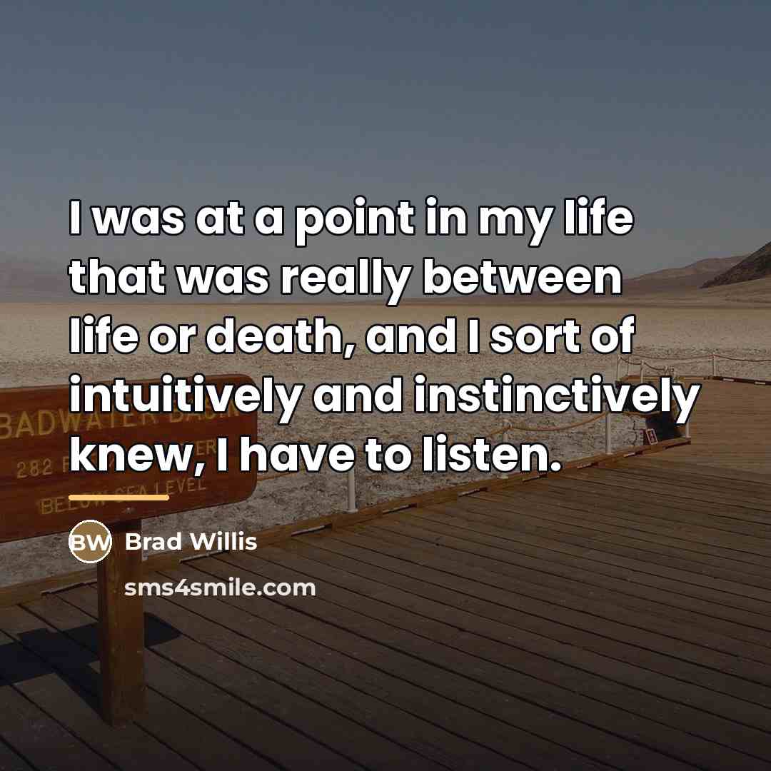 “I was at a point in my life that was…” quote by Brad Willis