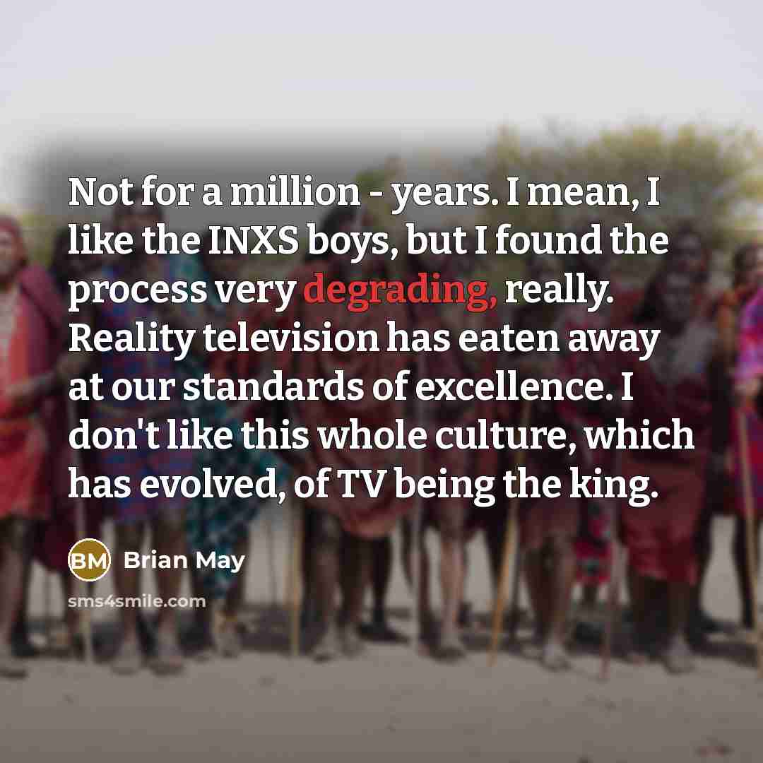 “Not for a million - years. I mean, I like…” quote by Brian May