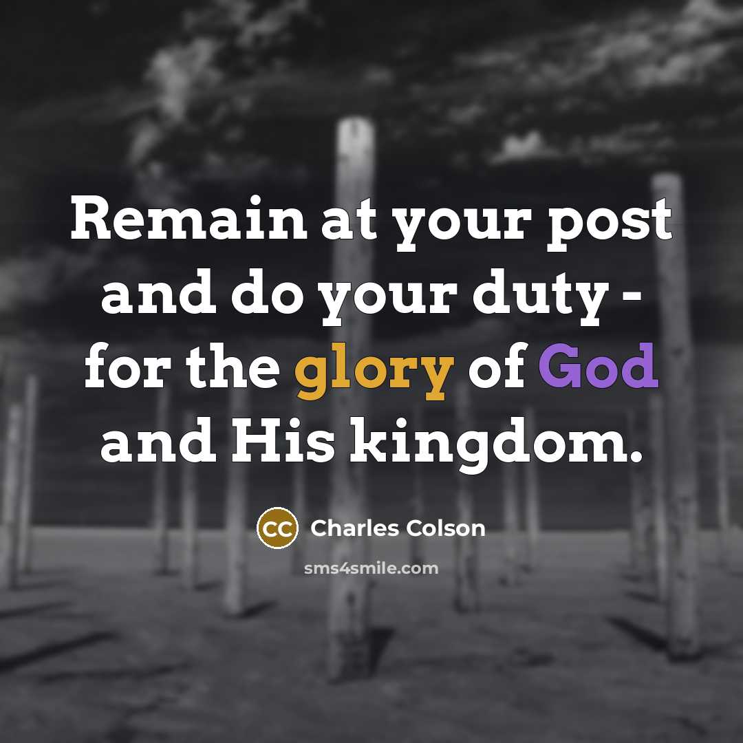 “Remain at your post and do your duty - for…” quote by Charles Colson