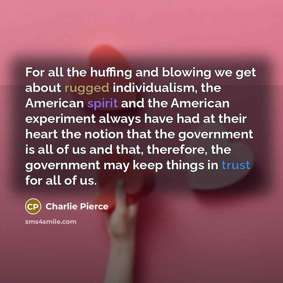 “For all the huffing and blowing we get about rugged…” quote by Charlie Pierce