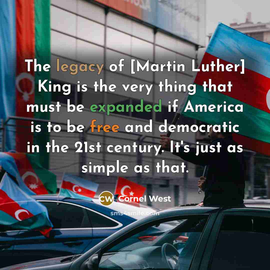 “The legacy of [Martin Luther] King is the very thing…” quote by Cornel West