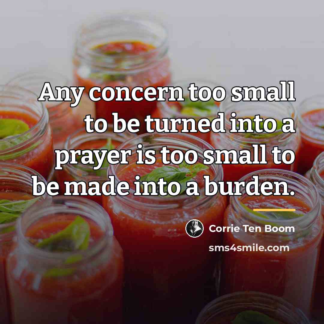 “Any concern too small to be turned into a prayer…” quote by Corrie Ten Boom