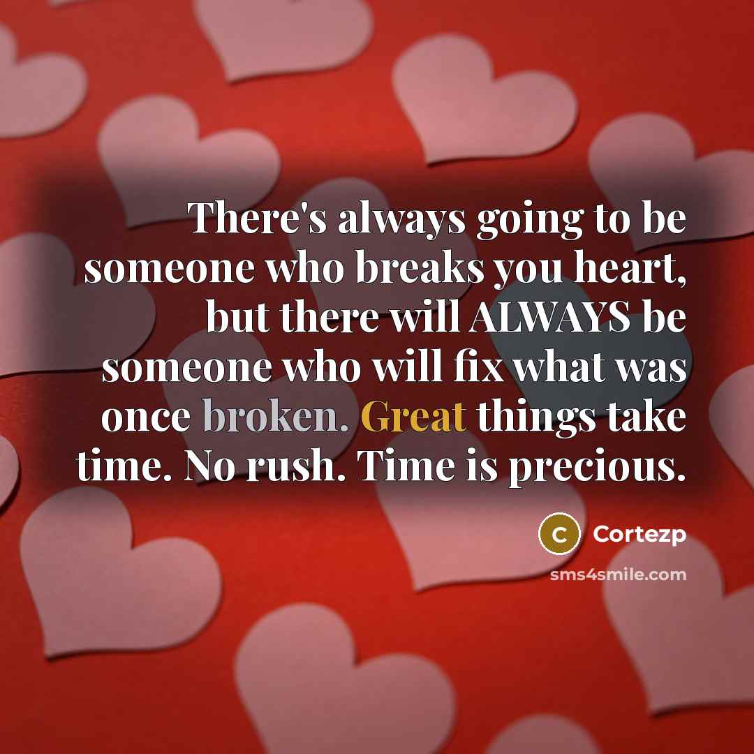 “There's always going to be someone who breaks you heart,…” quote by CortezP