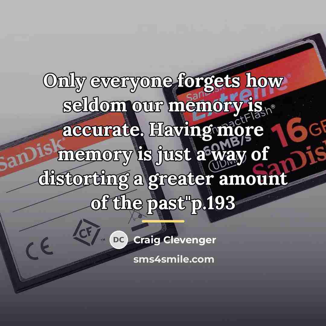 “Only everyone forgets how seldom our memory is accurate. Having…” quote by Craig Clevenger