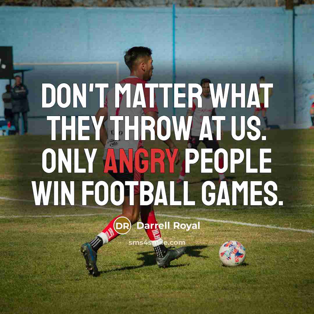 “Don't matter what they throw at us. Only angry people…” quote by Darrell Royal