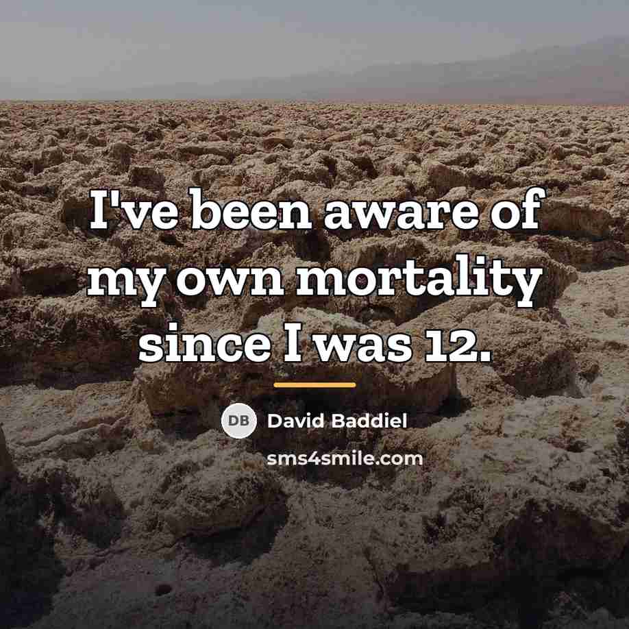 “I've been aware of my own mortality since I was…” quote by David Baddiel