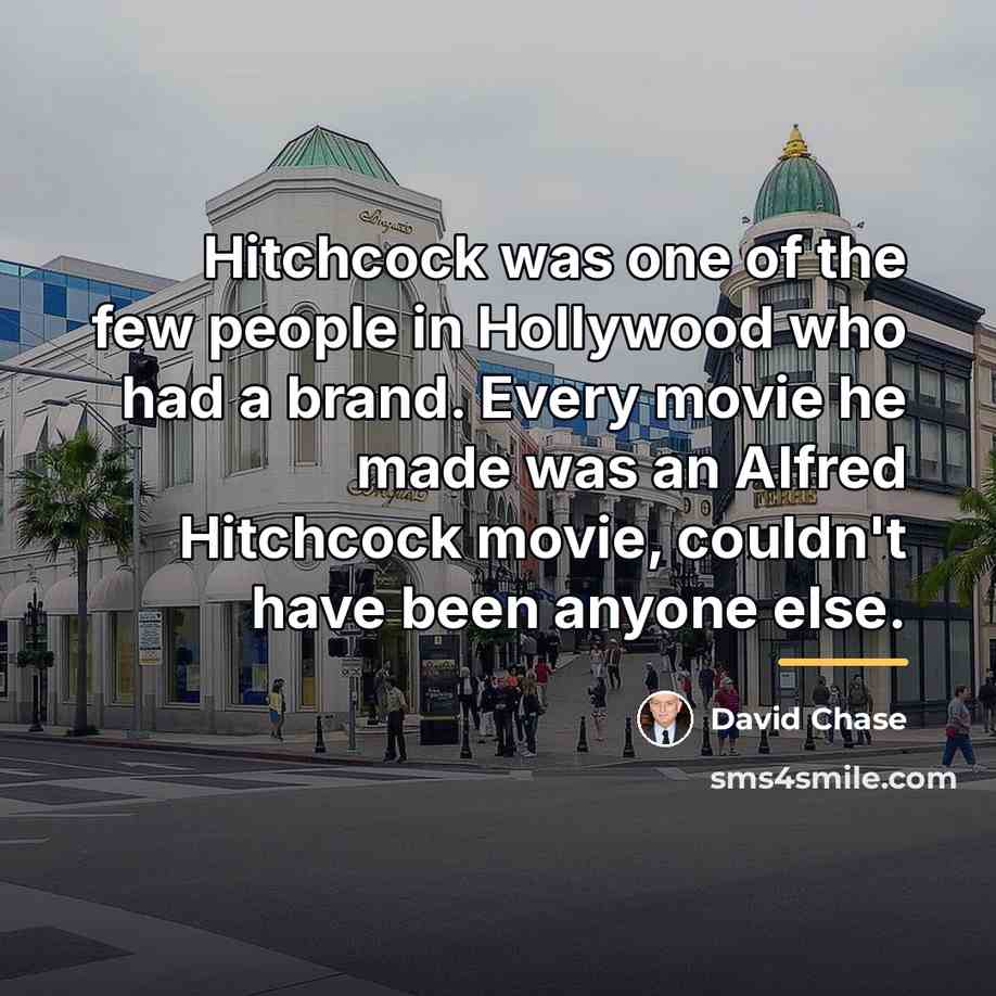 “Hitchcock was one of the few people in Hollywood who…” quote by David Chase