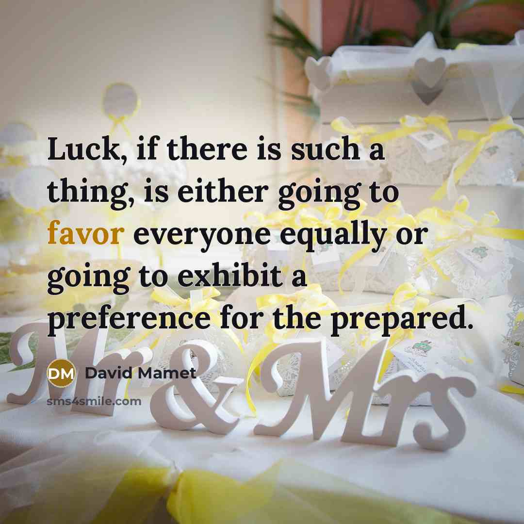 “Luck, if there is such a thing, is either going…” quote by David Mamet