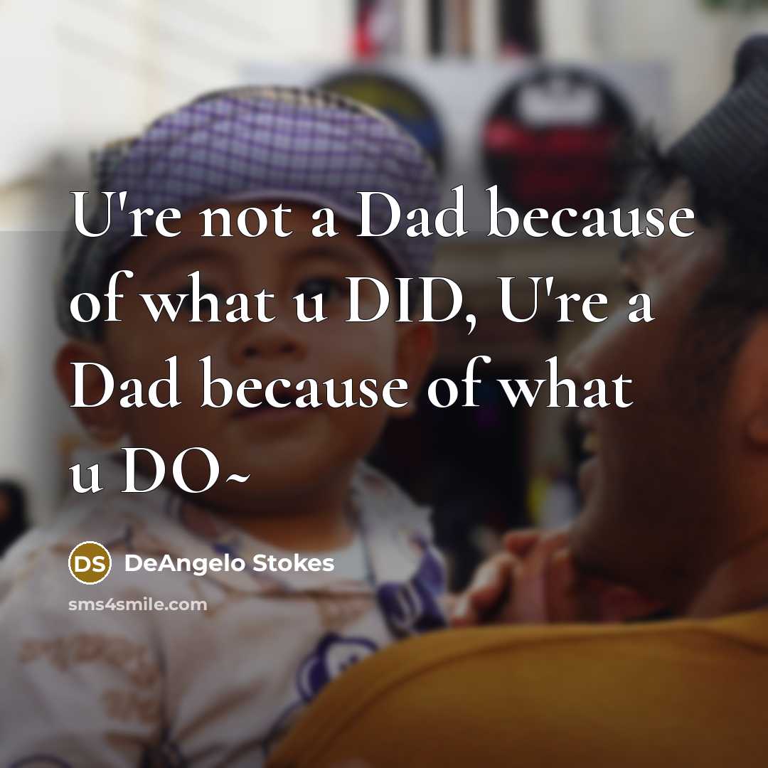 “U're not a Dad because of what u DID, U're…” quote by DeAngelo Stokes