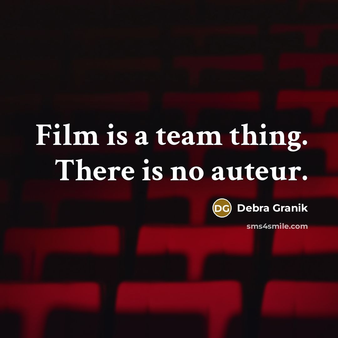 “Film is a team thing. There is no auteur.…” quote by Debra Granik