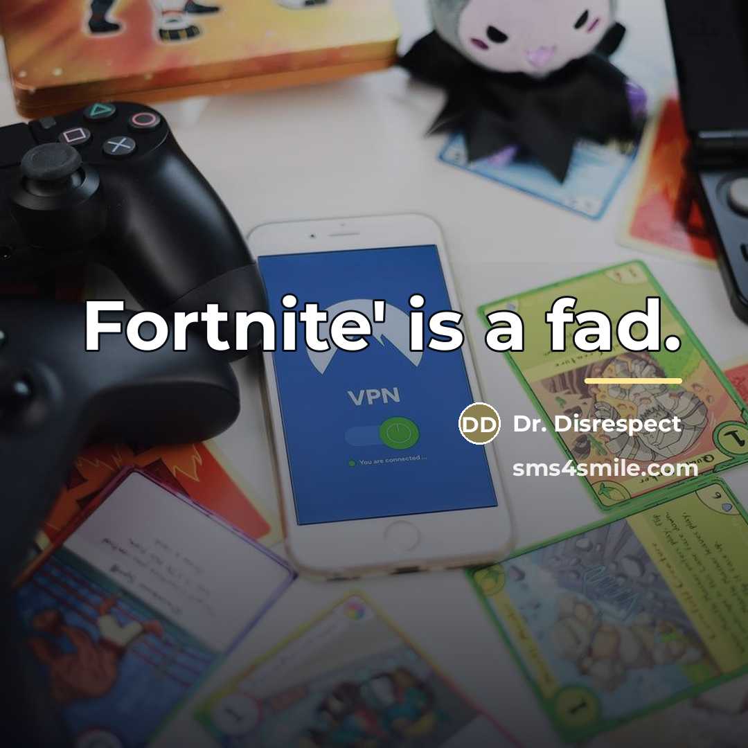 “Fortnite' is a fad.…” quote by Dr. Disrespect
