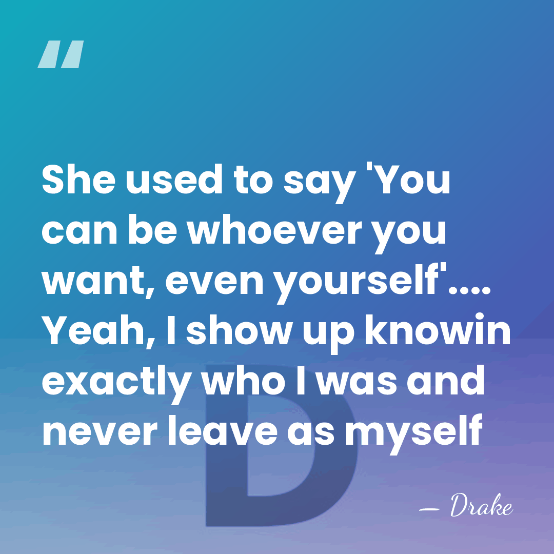 She used to say 'You can be whoever you want, even yourself'....&hellip; - Drake