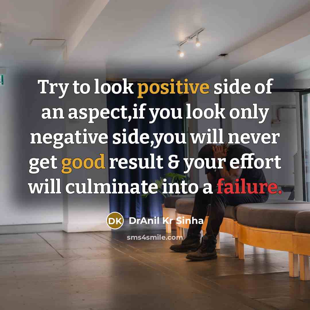 “Try to look positive side of an aspect,if you look…” quote by DrAnil Kr Sinha