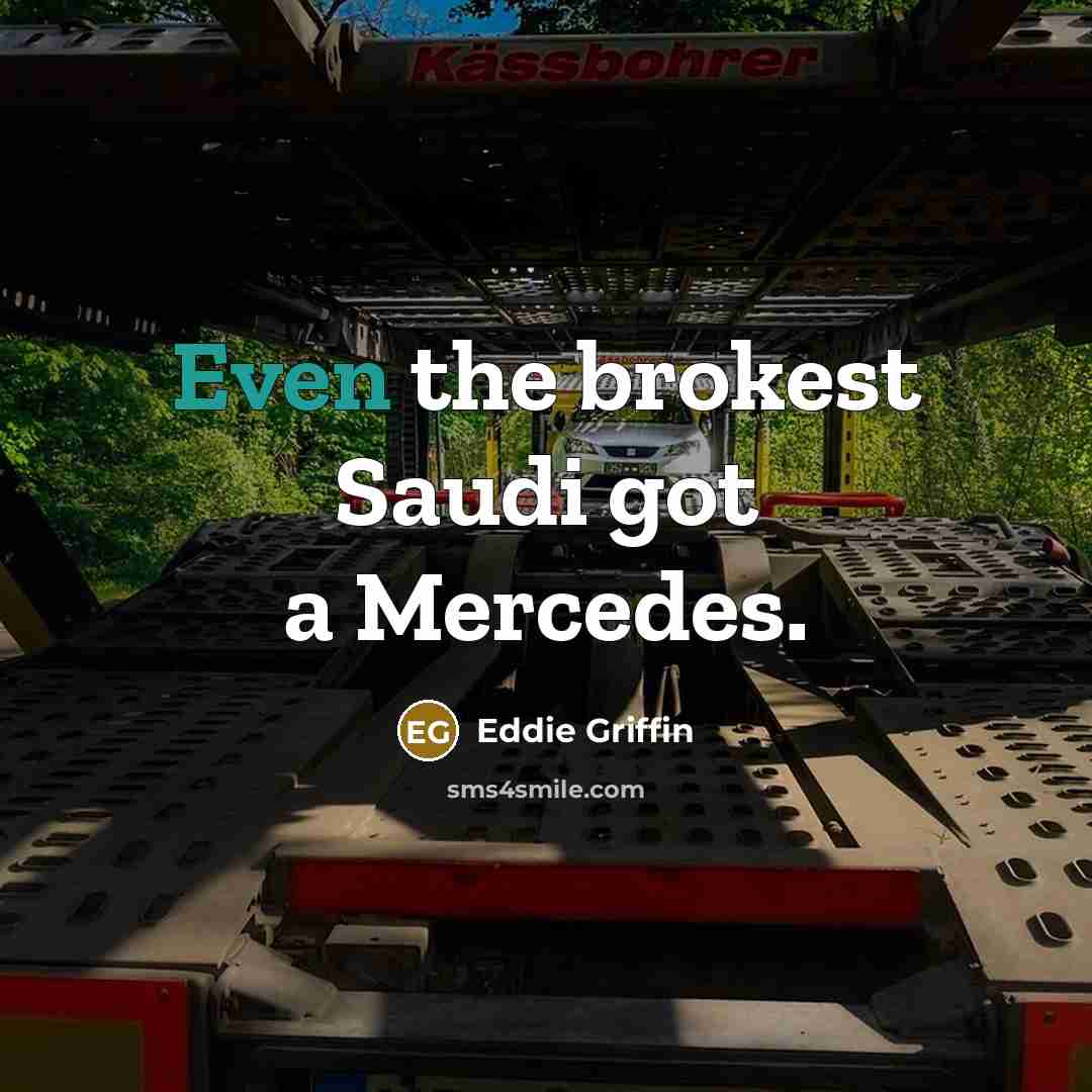 “Even the brokest Saudi got a Mercedes.…” quote by Eddie Griffin