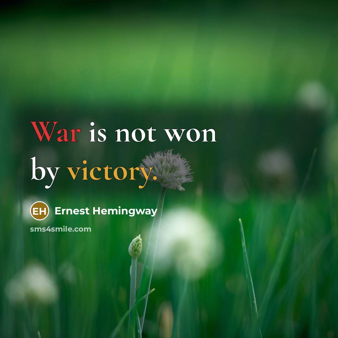 “War is not won by victory.…” quote by Ernest Hemingway
