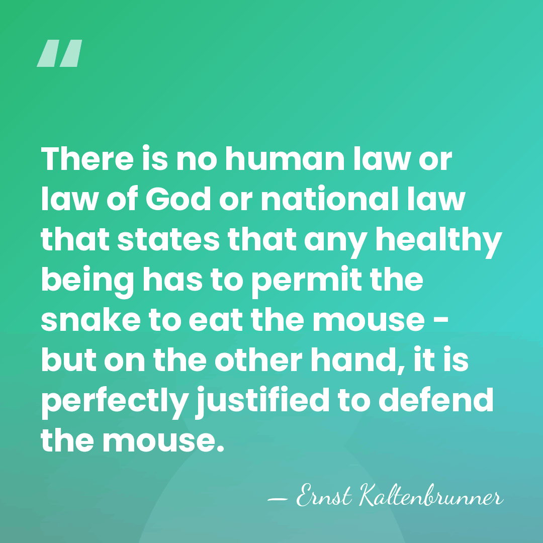 There is no human law or law of God or national law&hellip; - Ernst Kaltenbrunner