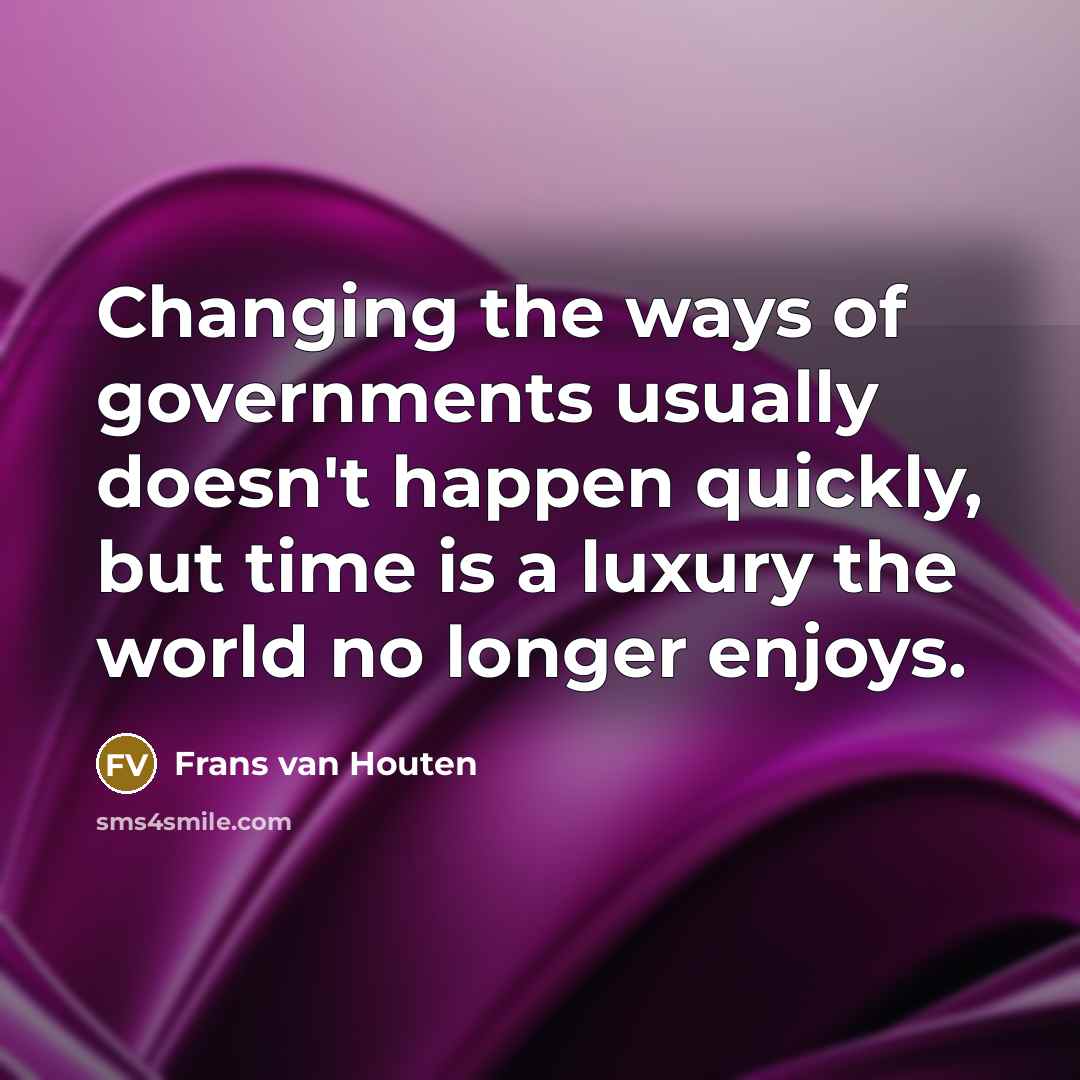 “Changing the ways of governments usually doesn't happen quickly, but…” quote by Frans van Houten