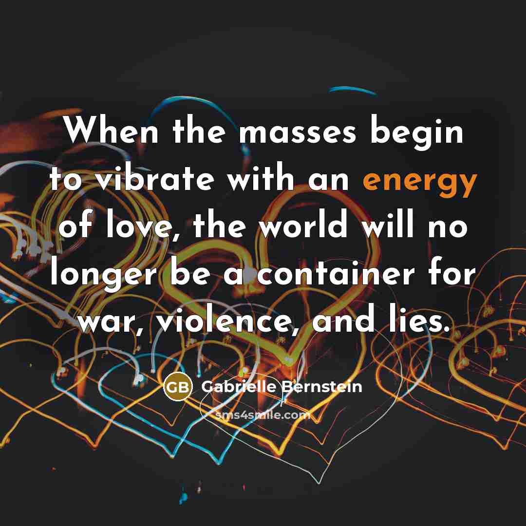 “When the masses begin to vibrate with an energy of…” quote by Gabrielle Bernstein
