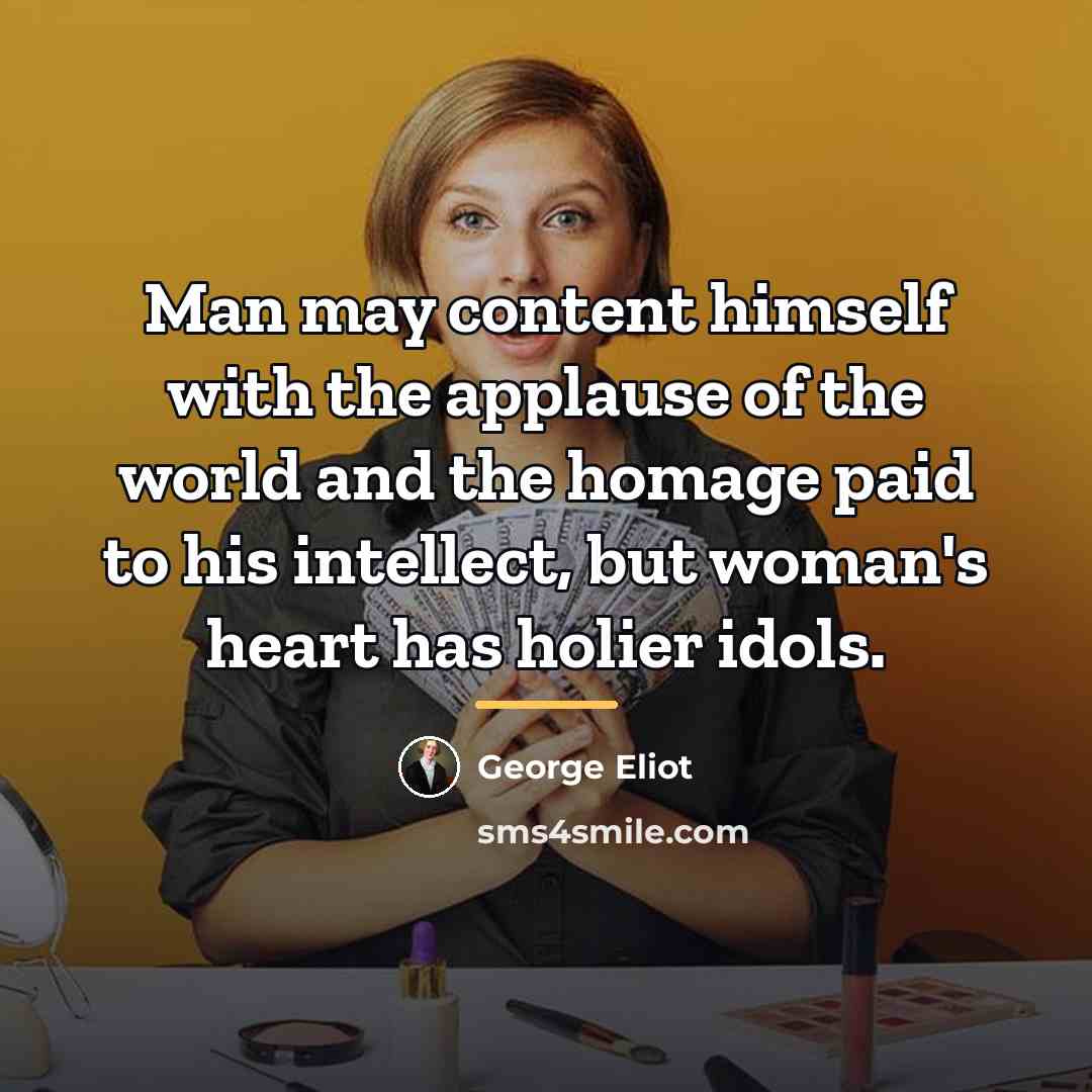 “Man may content himself with the applause of the world…” quote by George Eliot