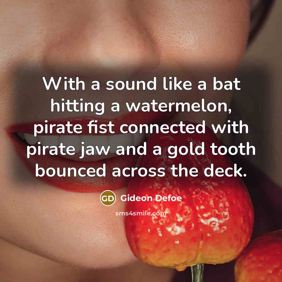 “With a sound like a bat hitting a watermelon, pirate…” quote by Gideon Defoe