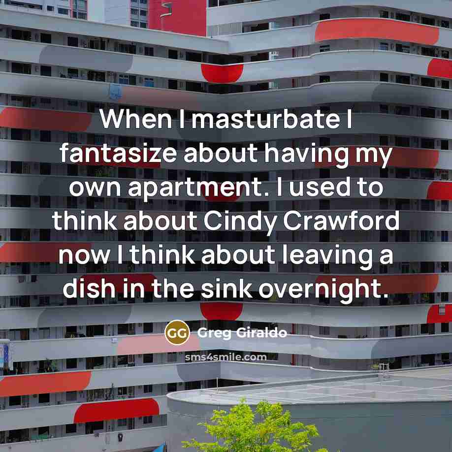 “When I masturbate I fantasize about having my own apartment.…” quote by Greg Giraldo