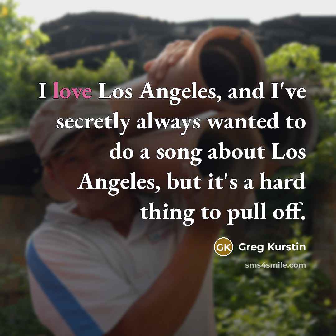 “I love Los Angeles, and I've secretly always wanted to…” quote by Greg Kurstin
