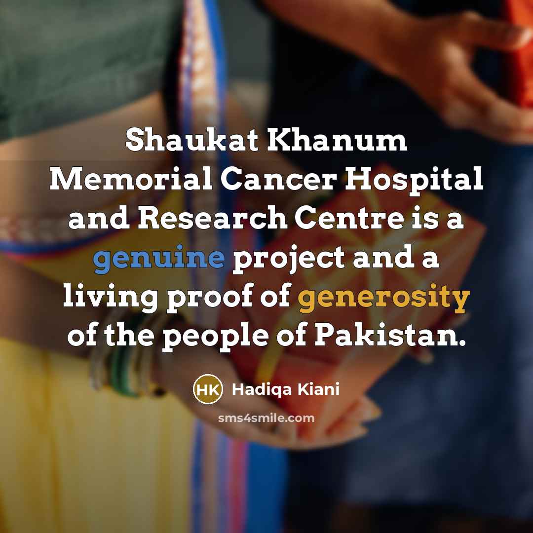 “Shaukat Khanum Memorial Cancer Hospital and Research Centre is a…” quote by Hadiqa Kiani