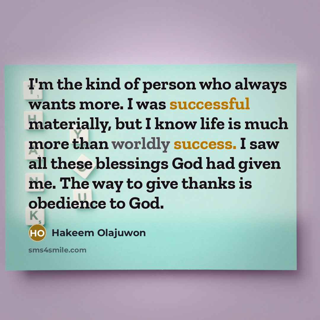 “I'm the kind of person who always wants more. I…” quote by Hakeem Olajuwon
