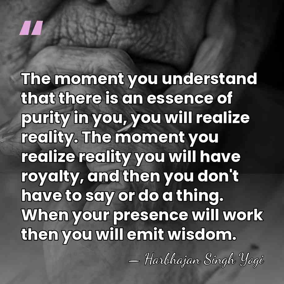 The moment you understand that there is an essence of purity in&hellip; - Harbhajan Singh Yogi