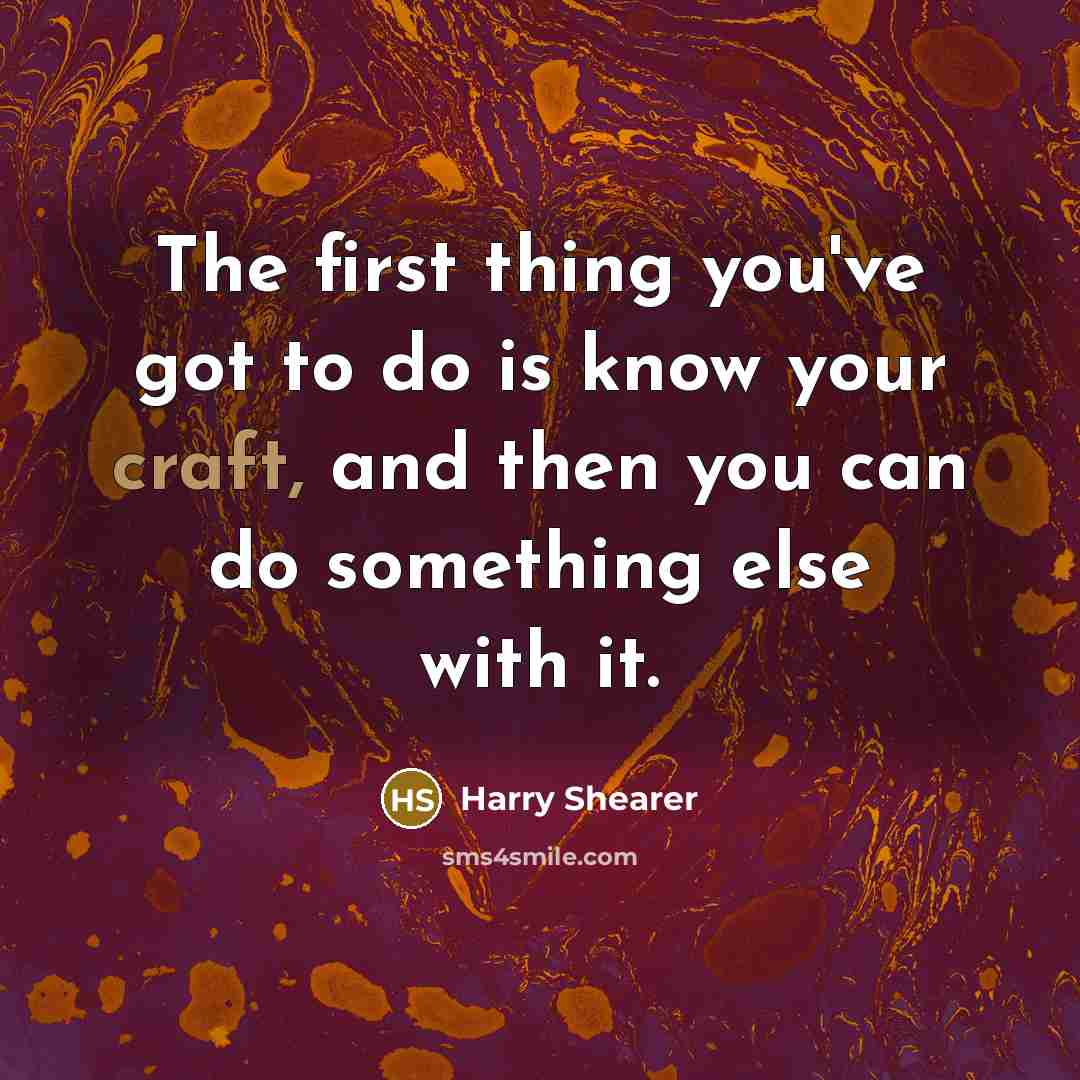 “The first thing you've got to do is know your…” quote by Harry Shearer