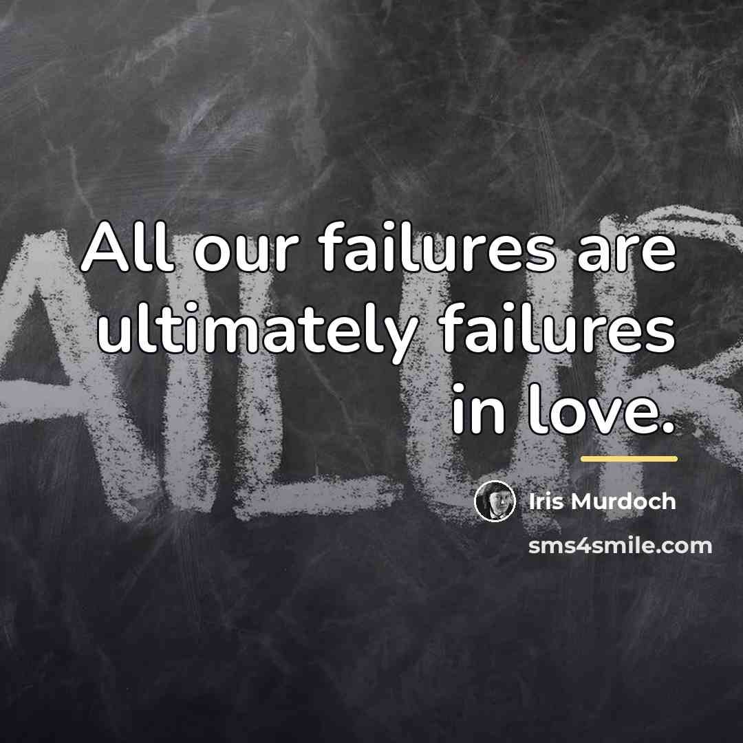 “All our failures are ultimately failures in love.…” quote by Iris Murdoch