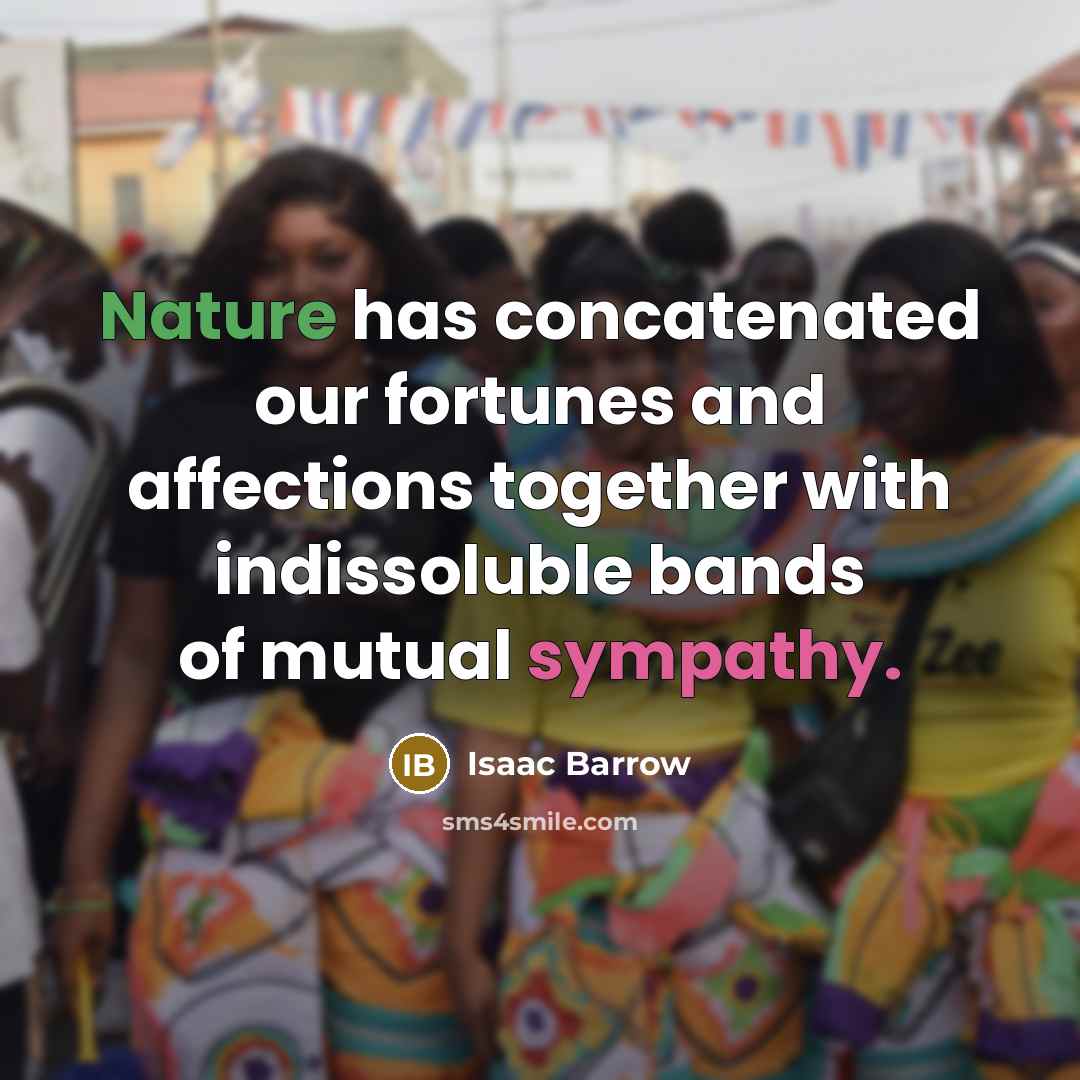 “Nature has concatenated our fortunes and affections together with indissoluble…” quote by Isaac Barrow