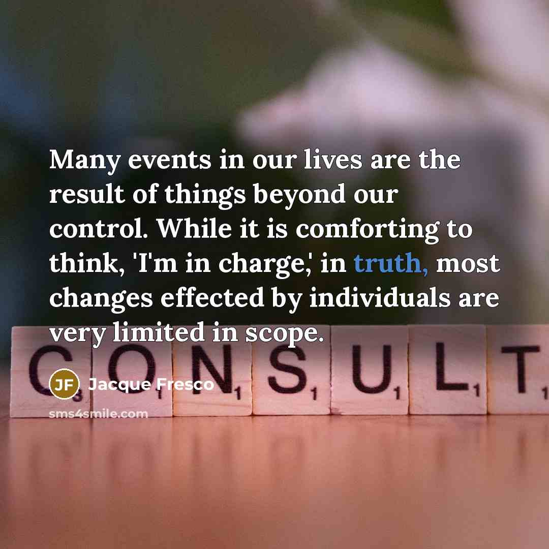 “Many events in our lives are the result of things…” quote by Jacque Fresco
