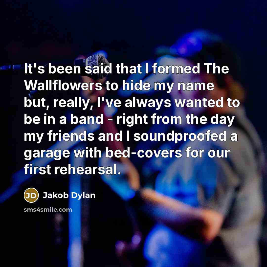 “It's been said that I formed The Wallflowers to hide…” quote by Jakob Dylan