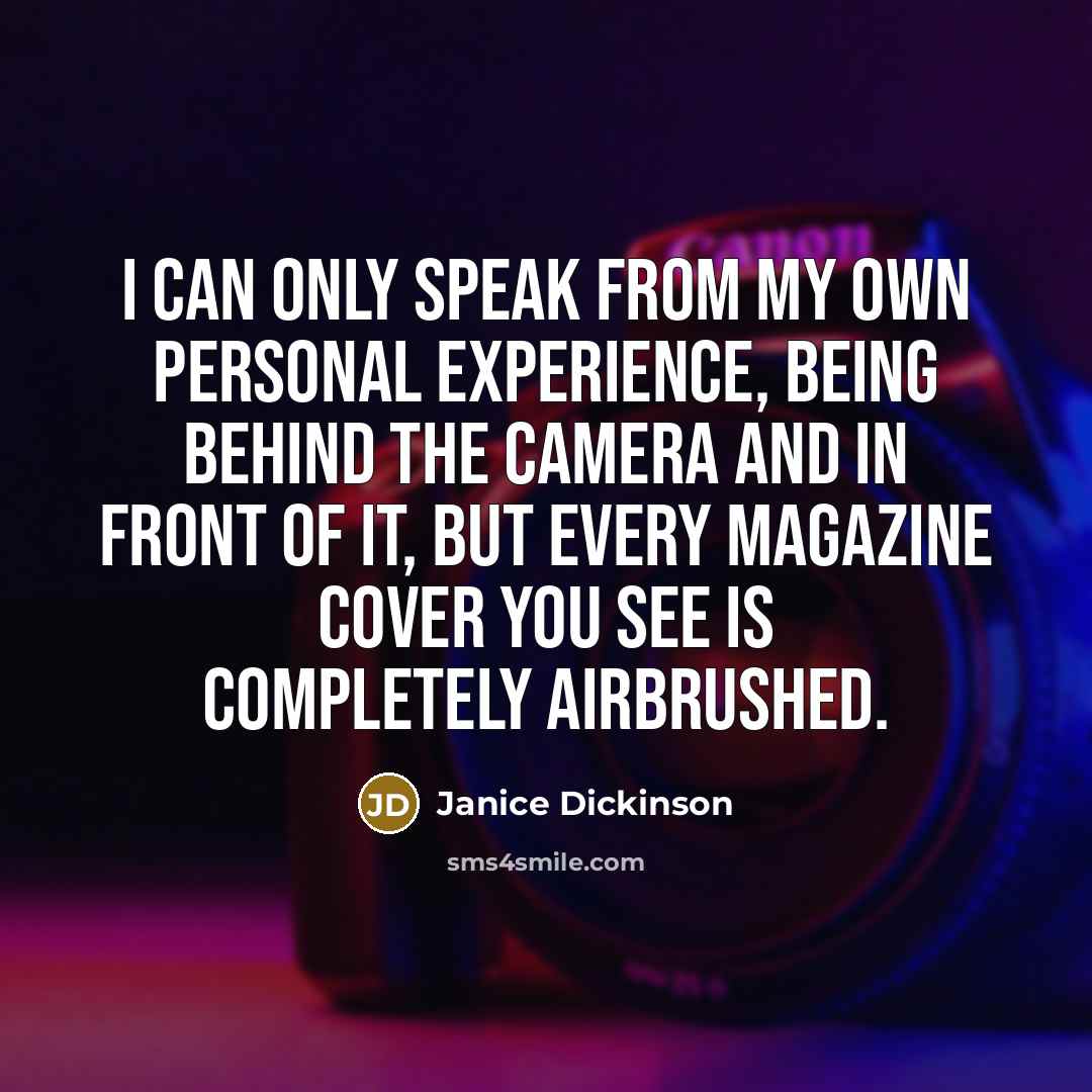 “I can only speak from my own personal experience, being…” quote by Janice Dickinson