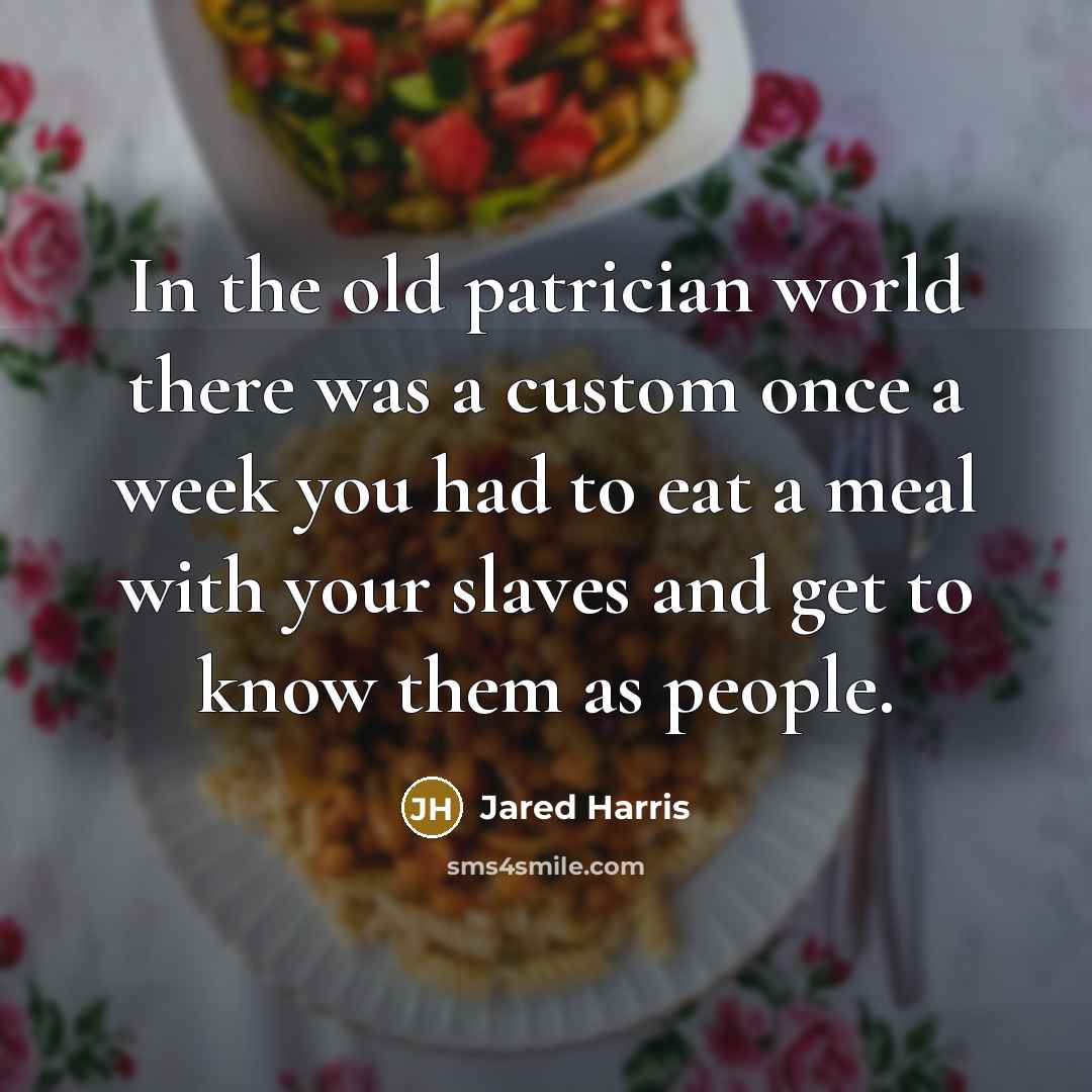 “In the old patrician world there was a custom once…” quote by Jared Harris