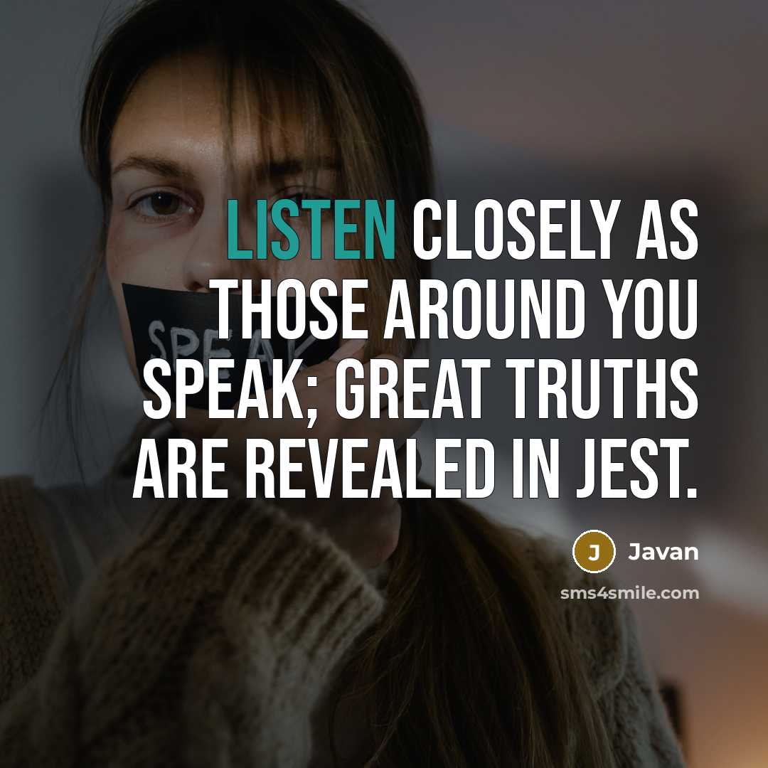 “Listen closely as those around you speak; great truths are…” quote by Javan