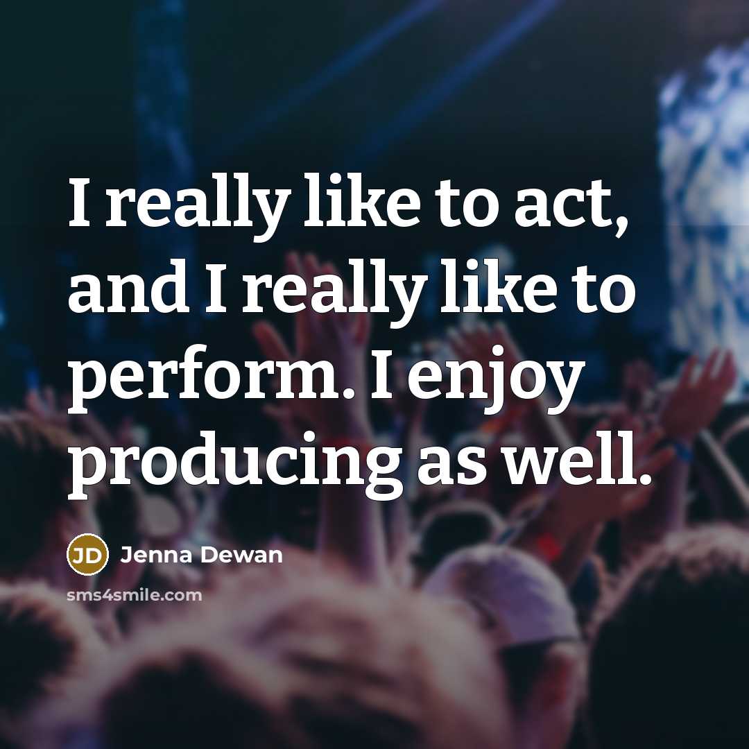 “I really like to act, and I really like to…” quote by Jenna Dewan