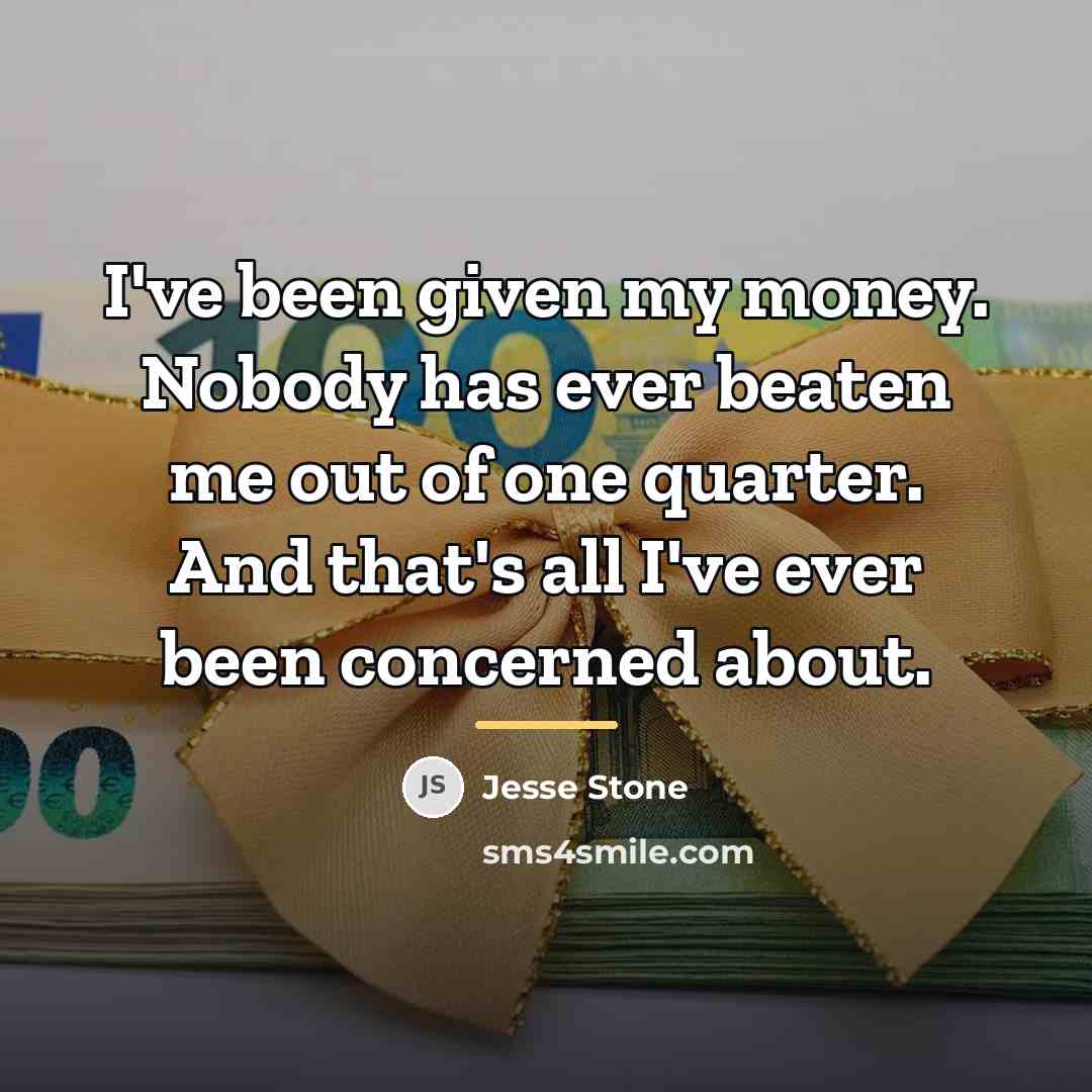 “I've been given my money. Nobody has ever beaten me…” quote by Jesse Stone