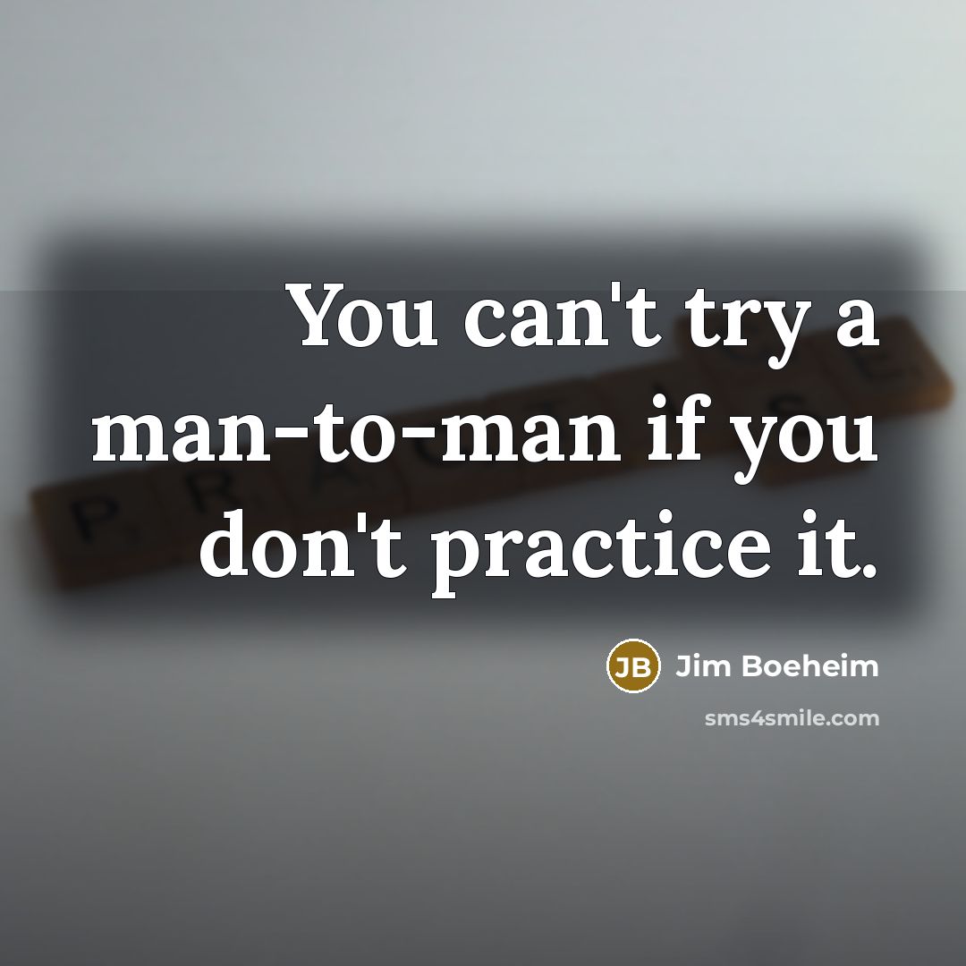 “You can't try a man-to-man if you don't practice it.…” quote by Jim Boeheim