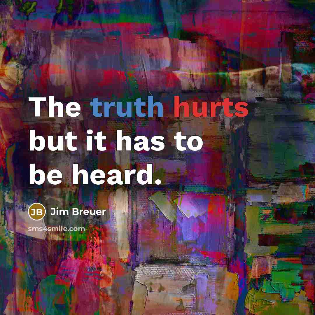 “The truth hurts but it has to be heard.…” quote by Jim Breuer
