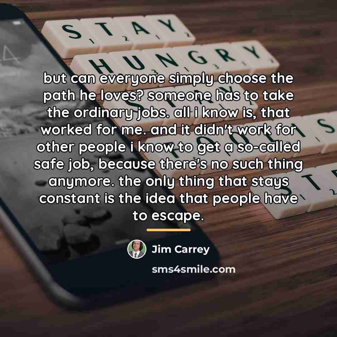 “but can everyone simply choose the path he loves? someone…” quote by Jim Carrey