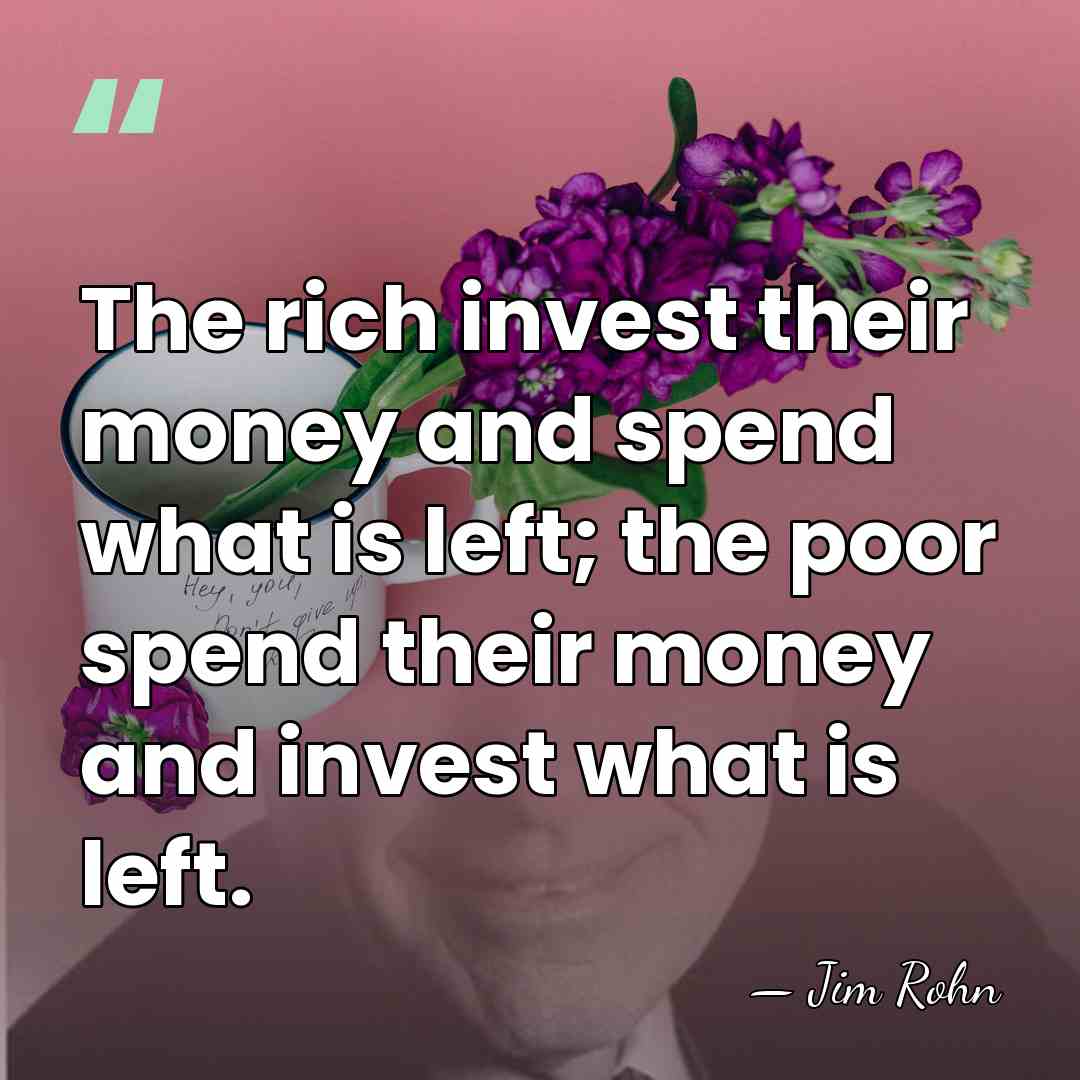 The rich invest their money and spend what is left; the poor&hellip; - Jim Rohn