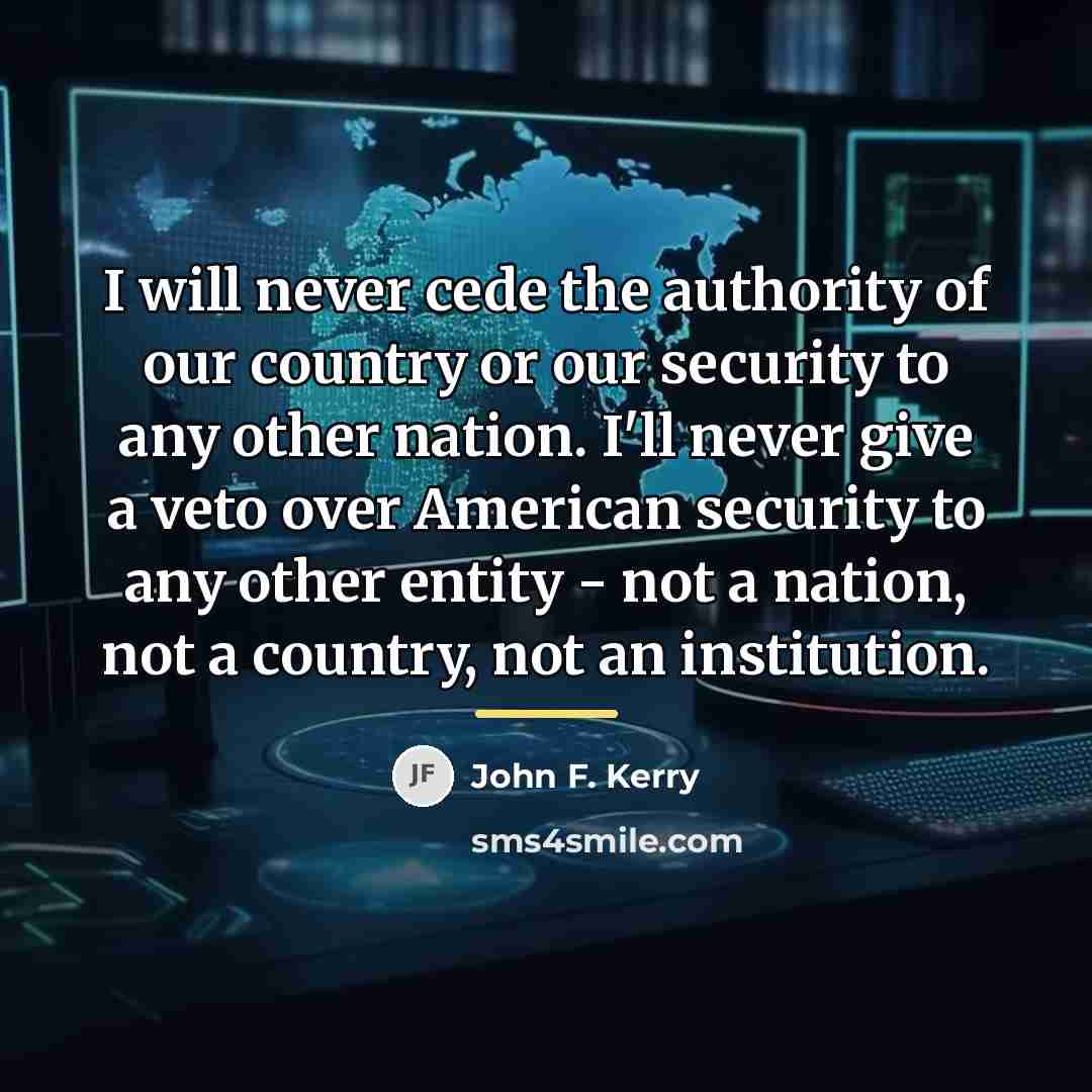 “I will never cede the authority of our country or…” quote by John F. Kerry