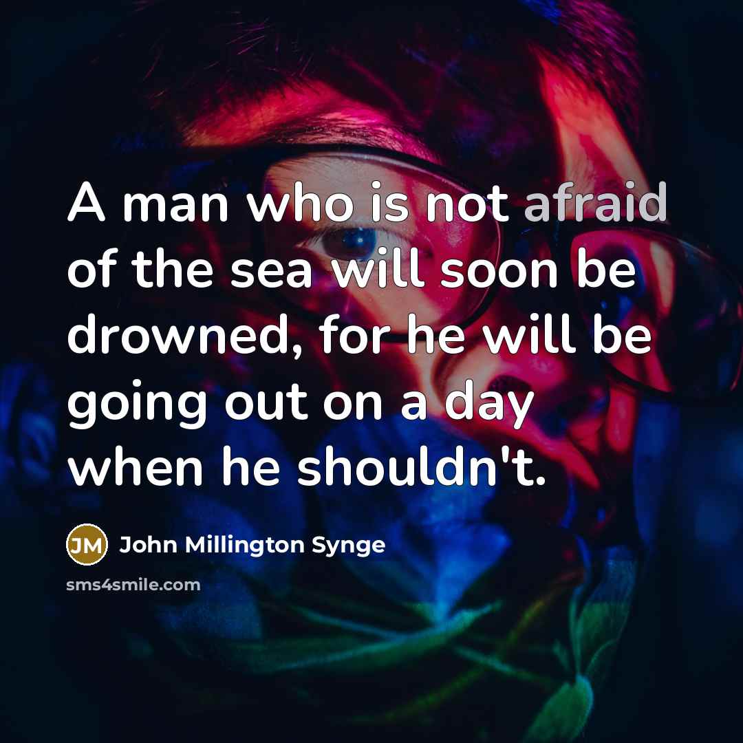 “A man who is not afraid of the sea will…” quote by John Millington Synge