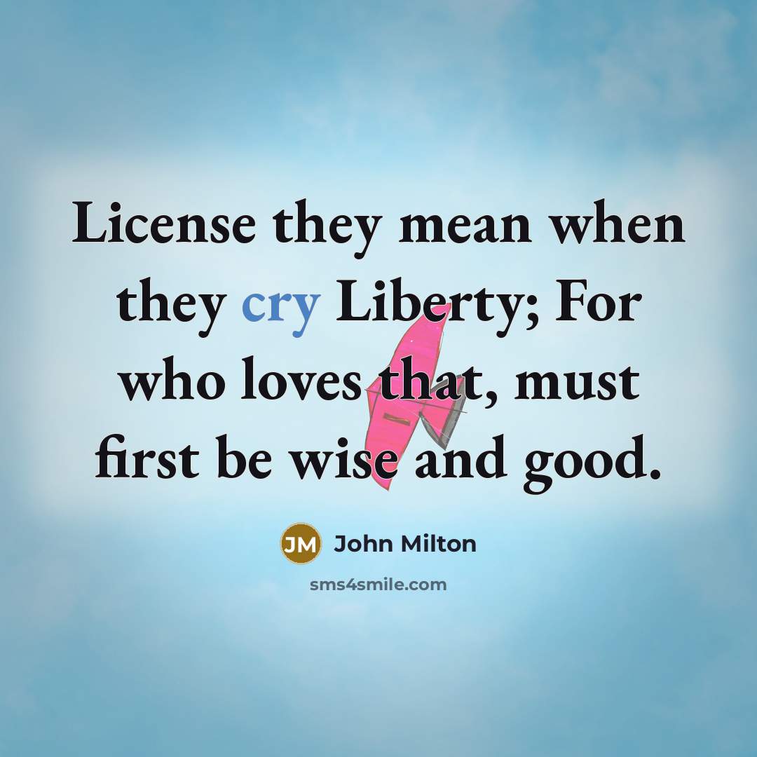 “License they mean when they cry Liberty; For who loves…” quote by John Milton