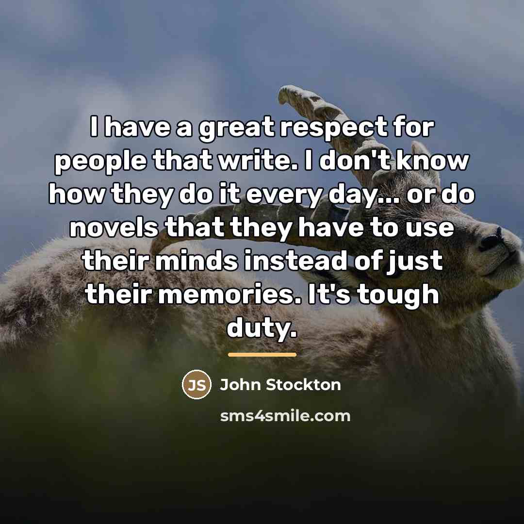 “I have a great respect for people that write. I…” quote by John Stockton