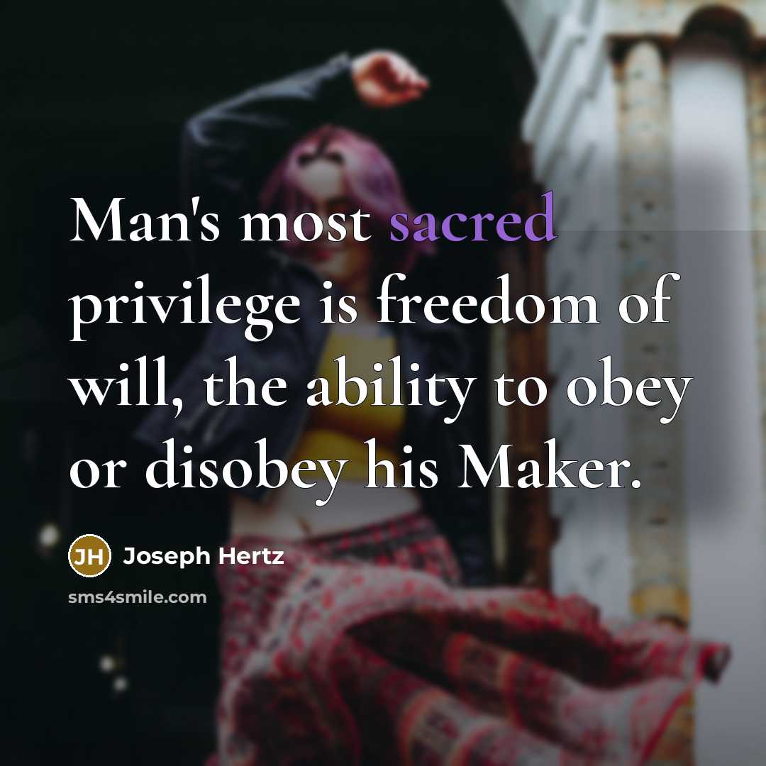 “Man's most sacred privilege is freedom of will, the ability…” quote by Joseph Hertz