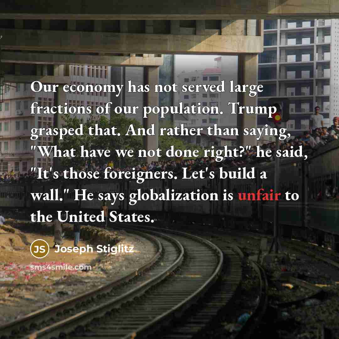 “Our economy has not served large fractions of our population.…” quote by Joseph Stiglitz